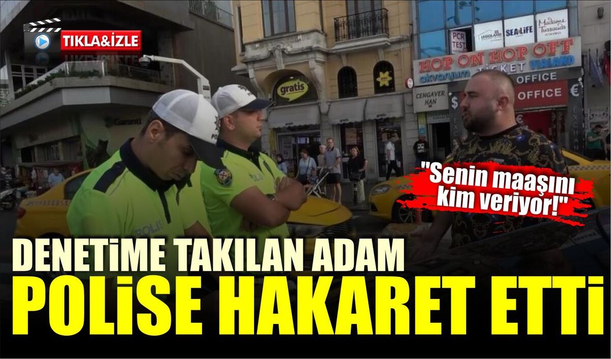 DENETİME TAKILAN ADAM POLİSE HAKARET ETTİ  “SENİN MAAŞINI KİM VERİYOR”  