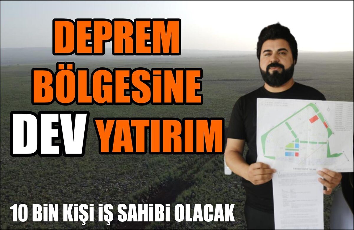 DEPREM BÖLGESİNE DEV YATIRIM