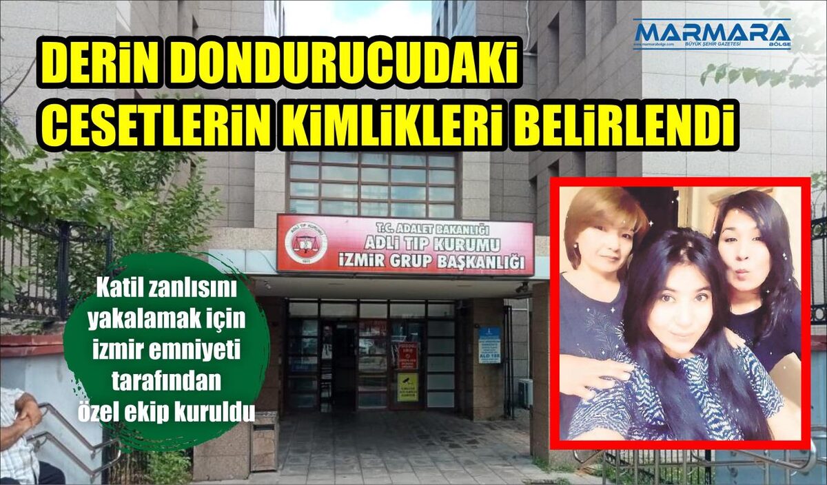 DERİN DONDURUCUDAKİ CESETLERİN KİMLİKLERİ BELİRLENDİ