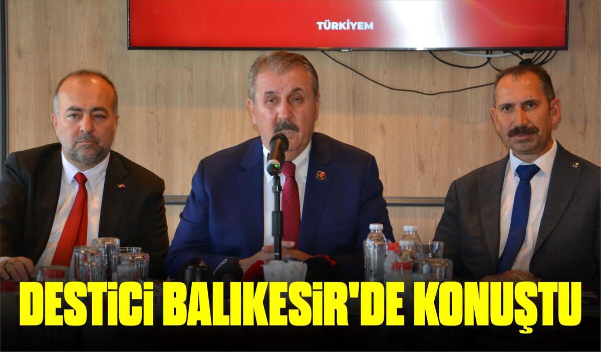 DESTİCİ BALIKESİR’DE KONUŞTU