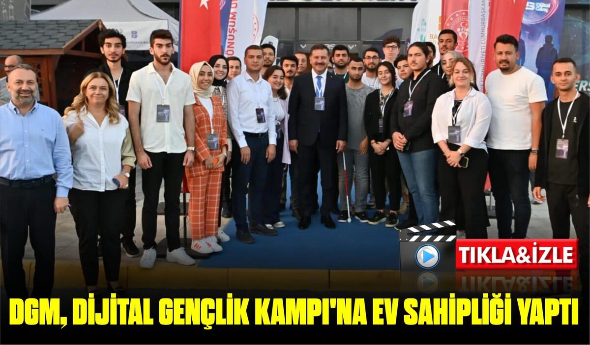 DGM, DİJİTAL GENÇLİK KAMPI’NA EV SAHİPLİĞİ YAPTI