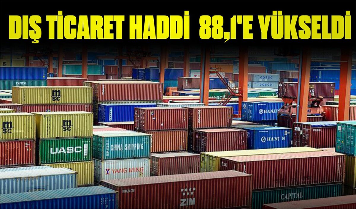 DIŞ TİCARET HADDİ  88,1’E YÜKSELDİ