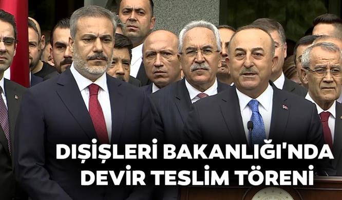 DIŞİŞLERİ BAKANLIĞI'NDA DEVİR TESLİM TÖRENİ