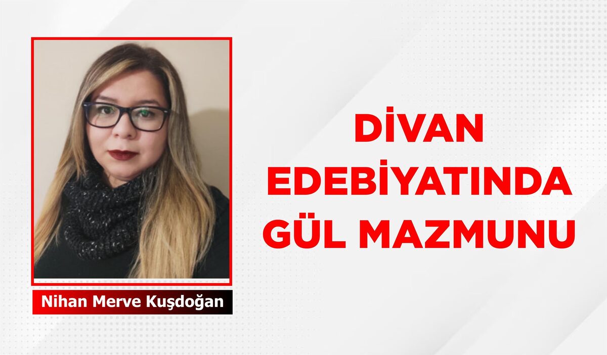 DİVAN EDEBİYATINDA GÜL MAZMUNU