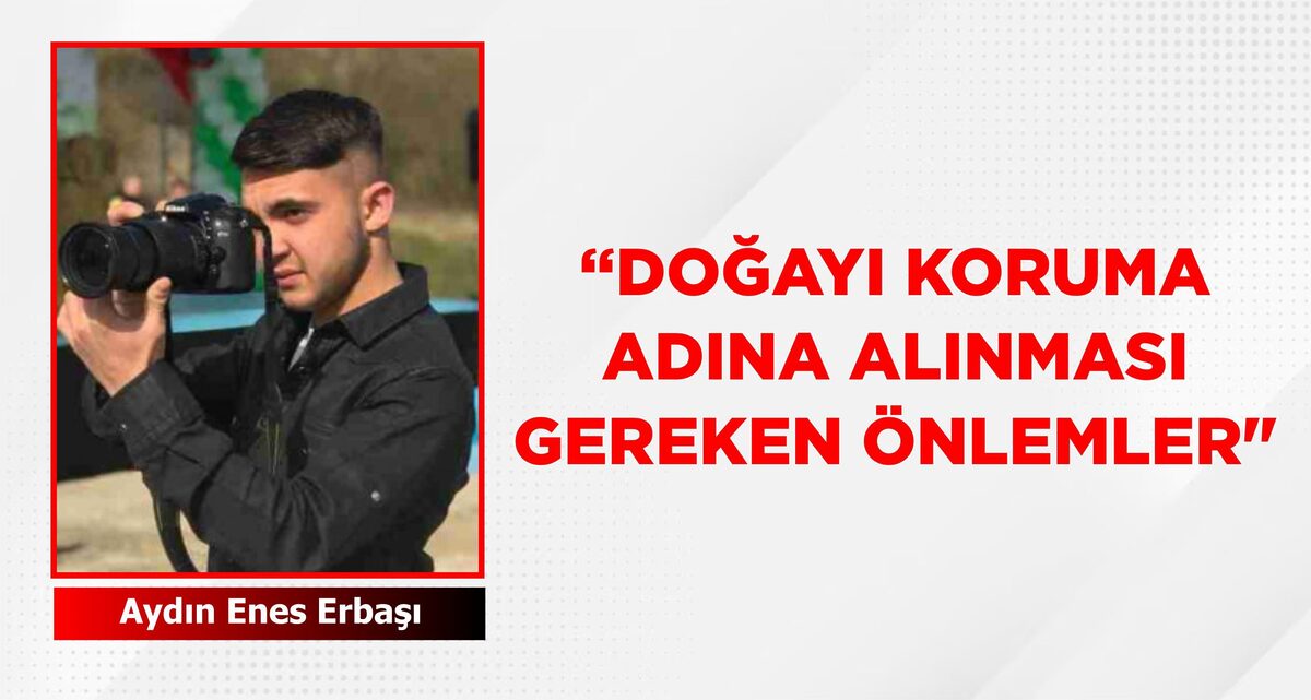 “DOĞAYI KORUMA ADINA ALINMASI GEREKEN ÖNLEMLER"