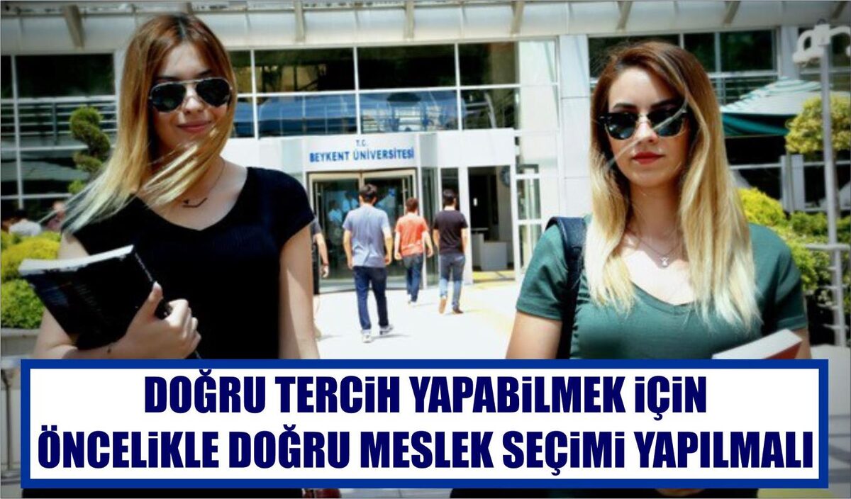 DOĞRU TERCİH YAPABİLMEK İÇİN ÖNCELİKLE DOĞRU MESLEK SEÇİMİ YAPILMALI  