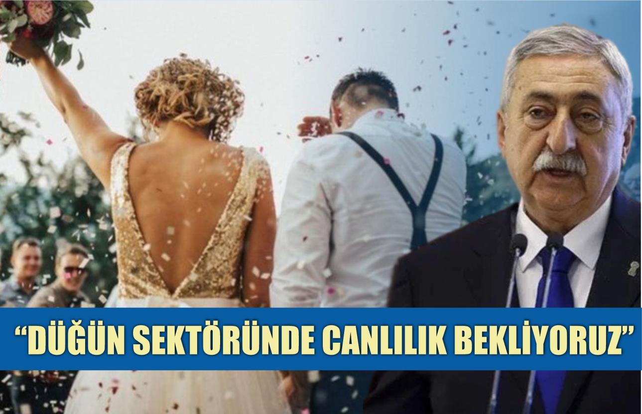 “DÜĞÜN SEKTÖRÜNDE CANLILIK BEKLİYORUZ”