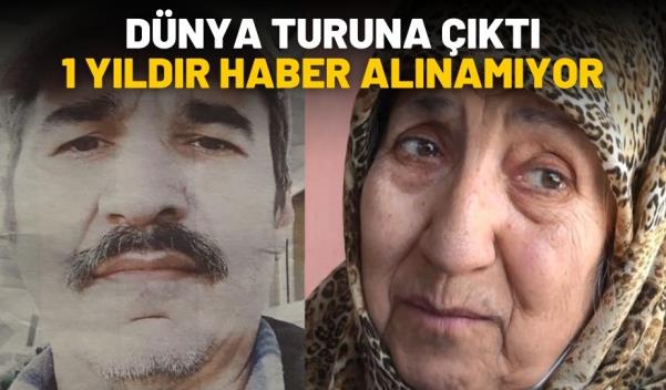 DÜNYA TURUNA ÇIKTI 1 YILDIR HABER ALINAMIYOR