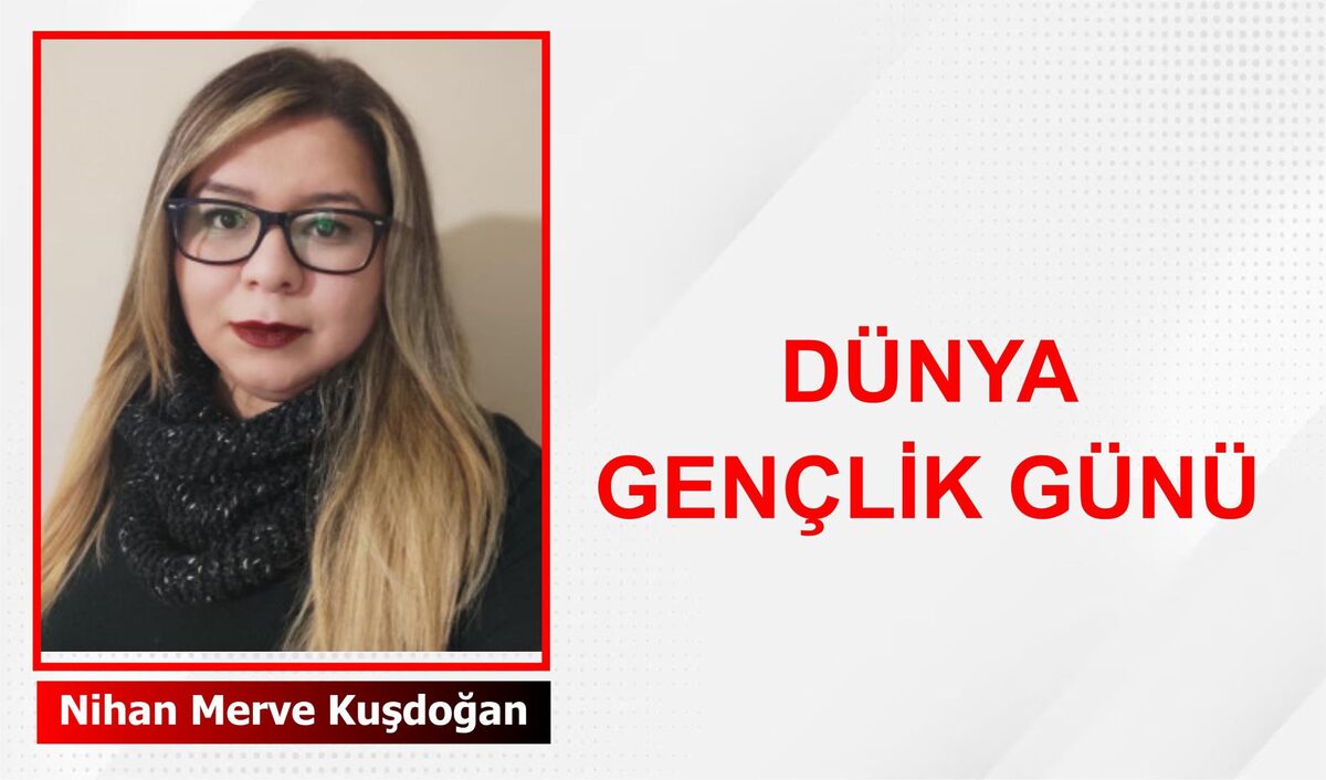 Dünya Gençlik Günü: Geleceğe Umutla Bakış