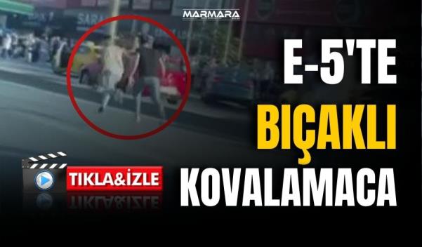 E-5’TE BIÇAKLI KOVALAMACA