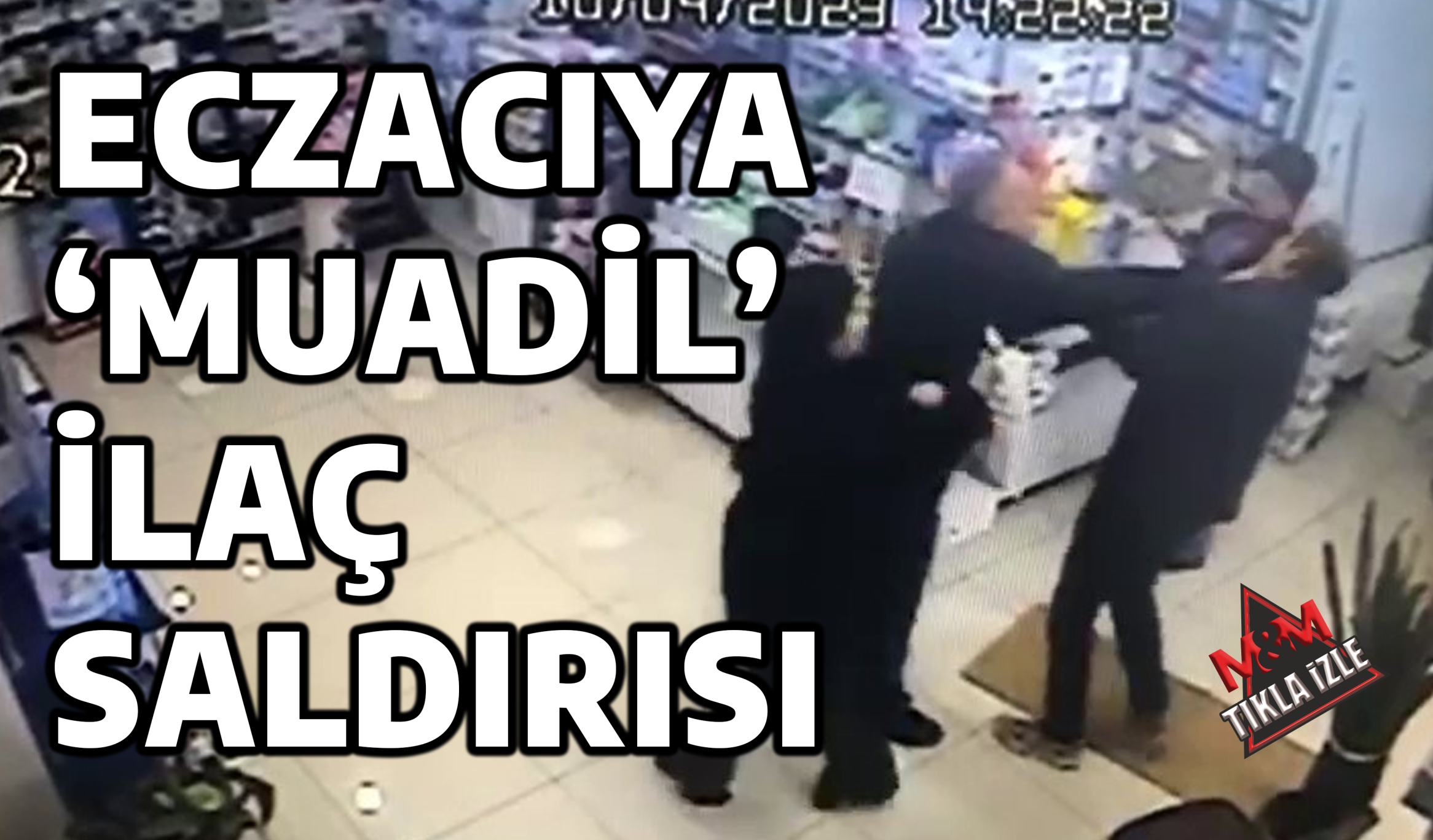 ECZACIYA ‘MUADİL’ İLAÇ SALDIRISI