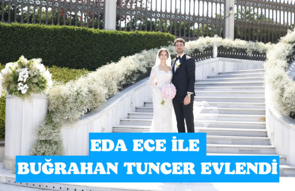 EDA ECE İLE BUĞRAHAN TUNCER EVLENDİ