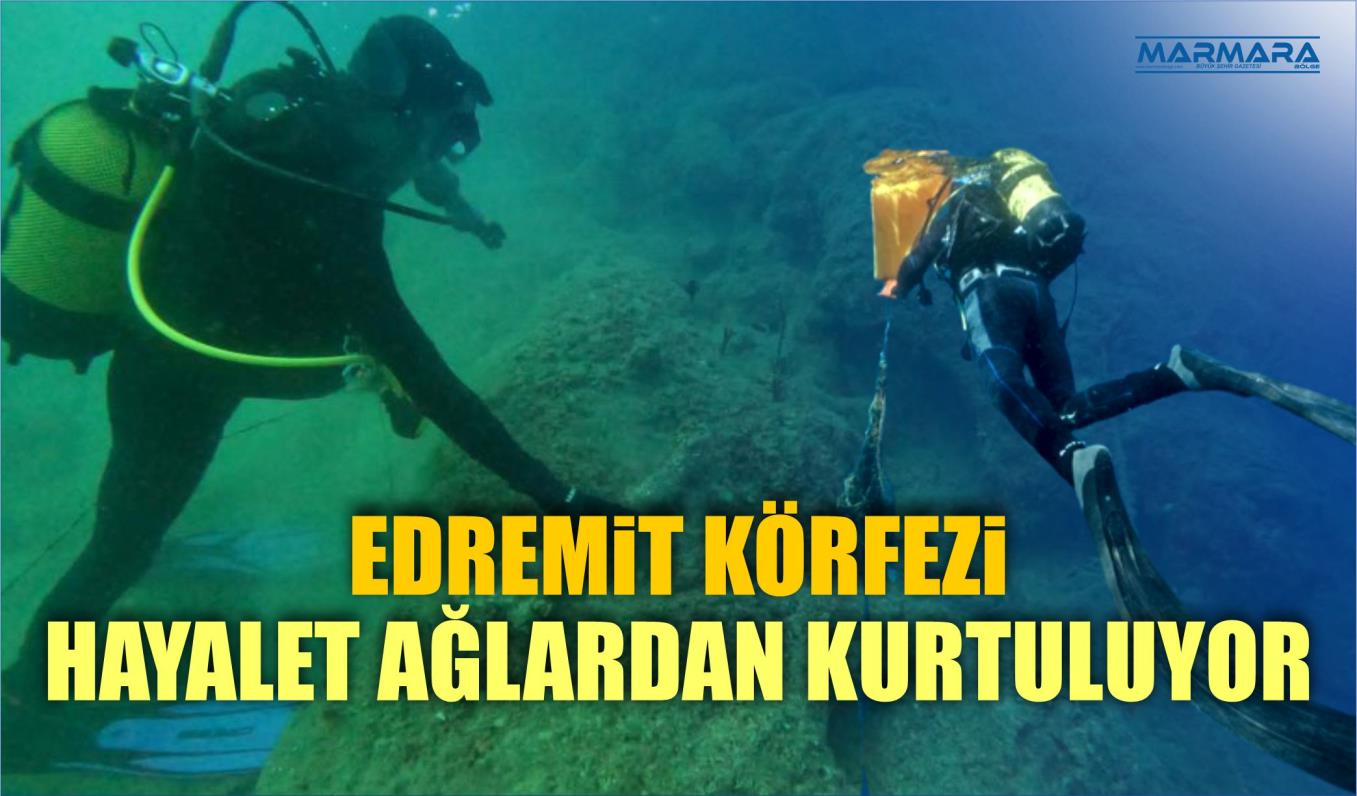 EDREMİT KÖRFEZİ HAYALET AĞLARDAN KURTULUYOR  