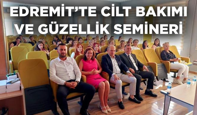 EDREMİT’TE CİLT BAKIMI VE GÜZELLİK SEMİNERİ