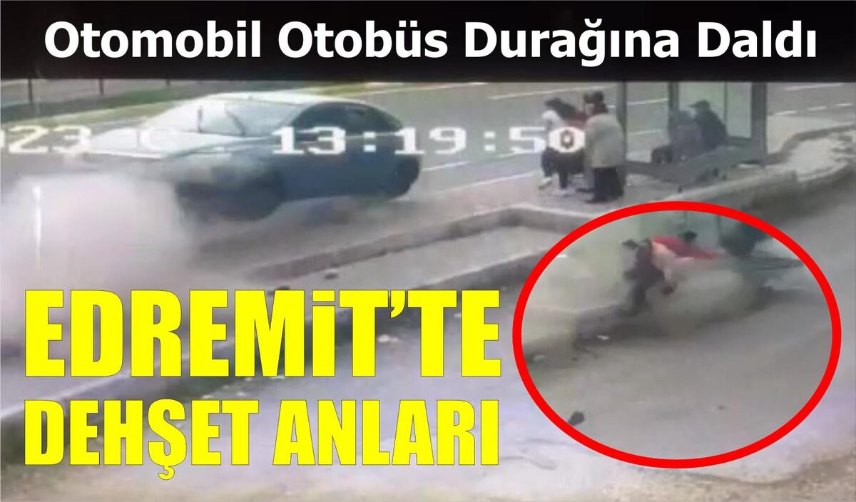 EDREMİT’TE DEHŞET ANLARI