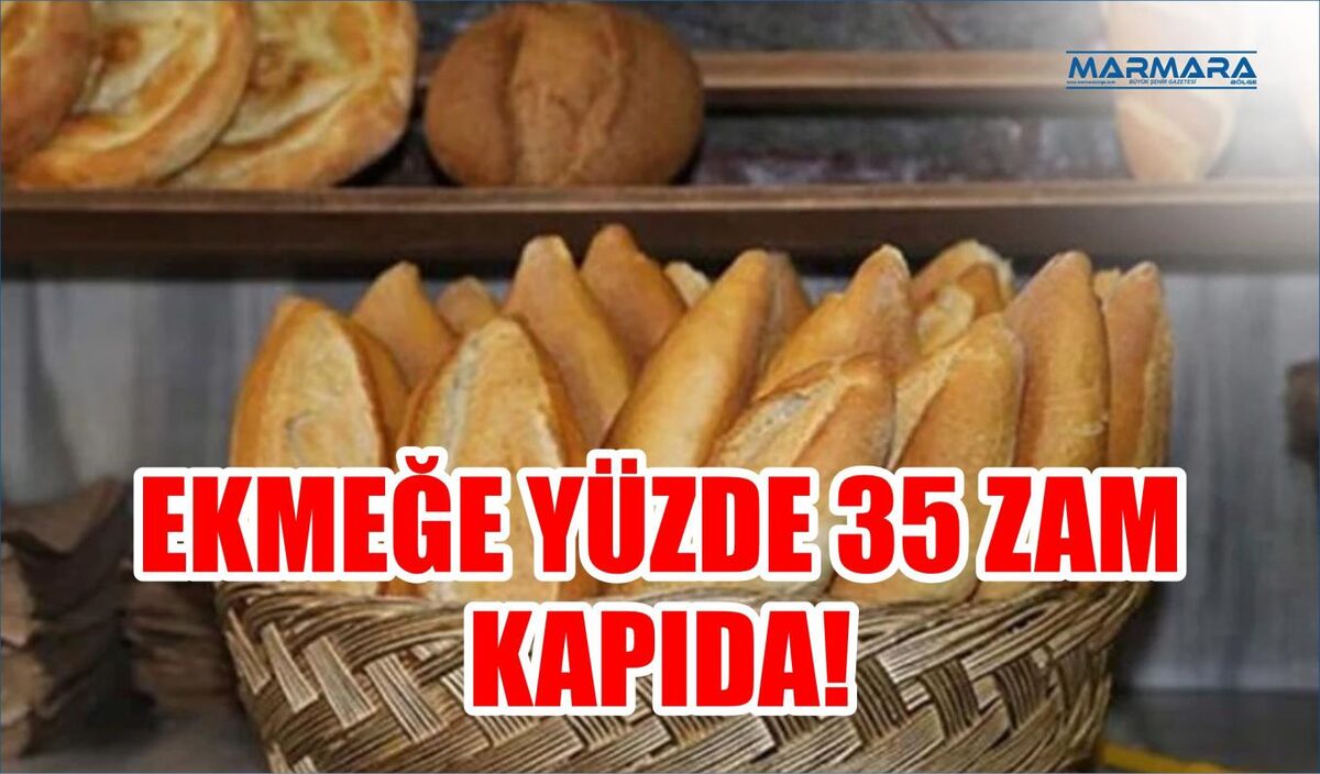 EKMEĞE YÜZDE 35 ZAM KAPIDA!