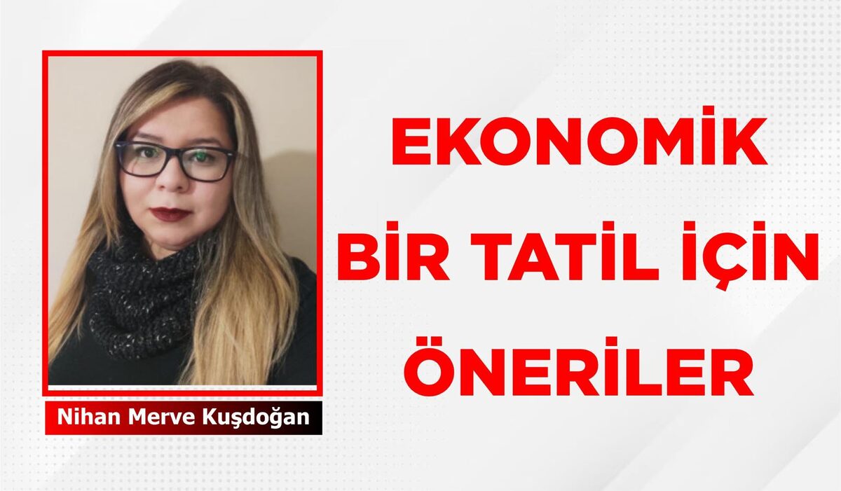 EKONOMİK BİR TATİL İÇİN ÖNERİLER