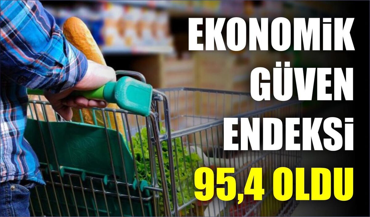 EKONOMİK GÜVEN ENDEKSİ 95,4 OLDU  