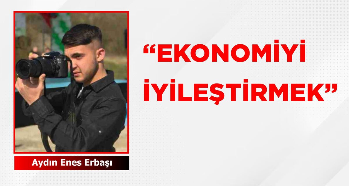 “EKONOMİYİ İYİLEŞTİRMEK”