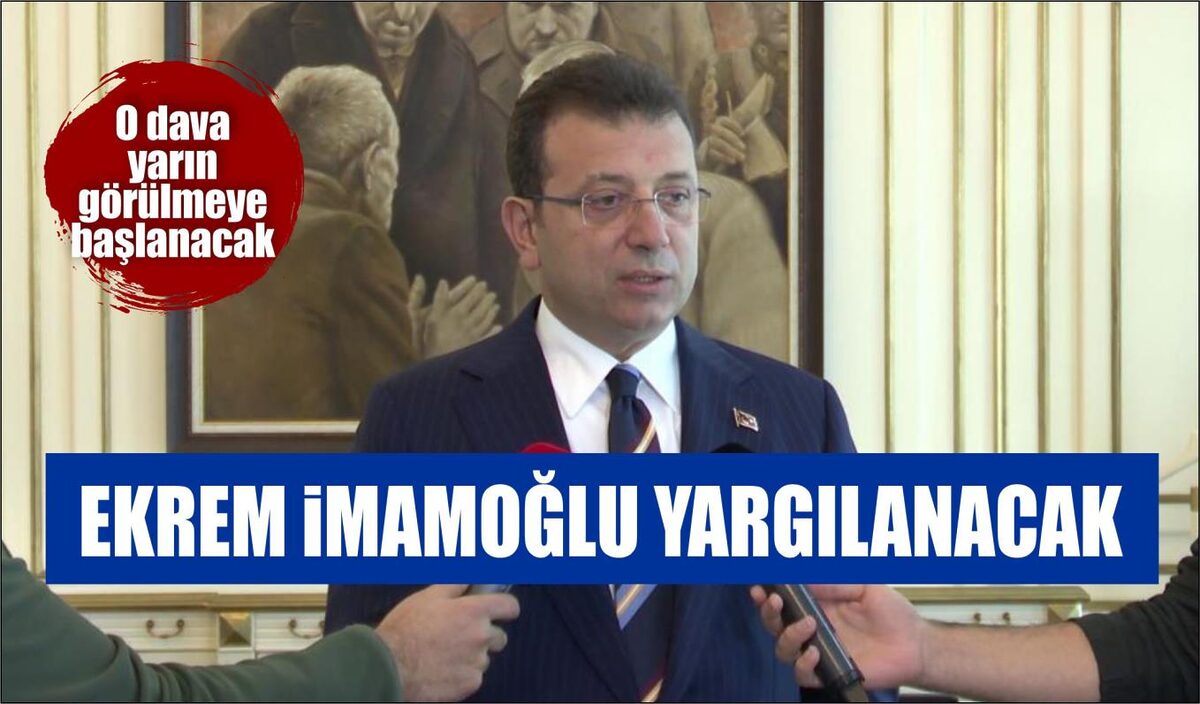 EKREM İMAMOĞLU’NUN YARGILANACAK