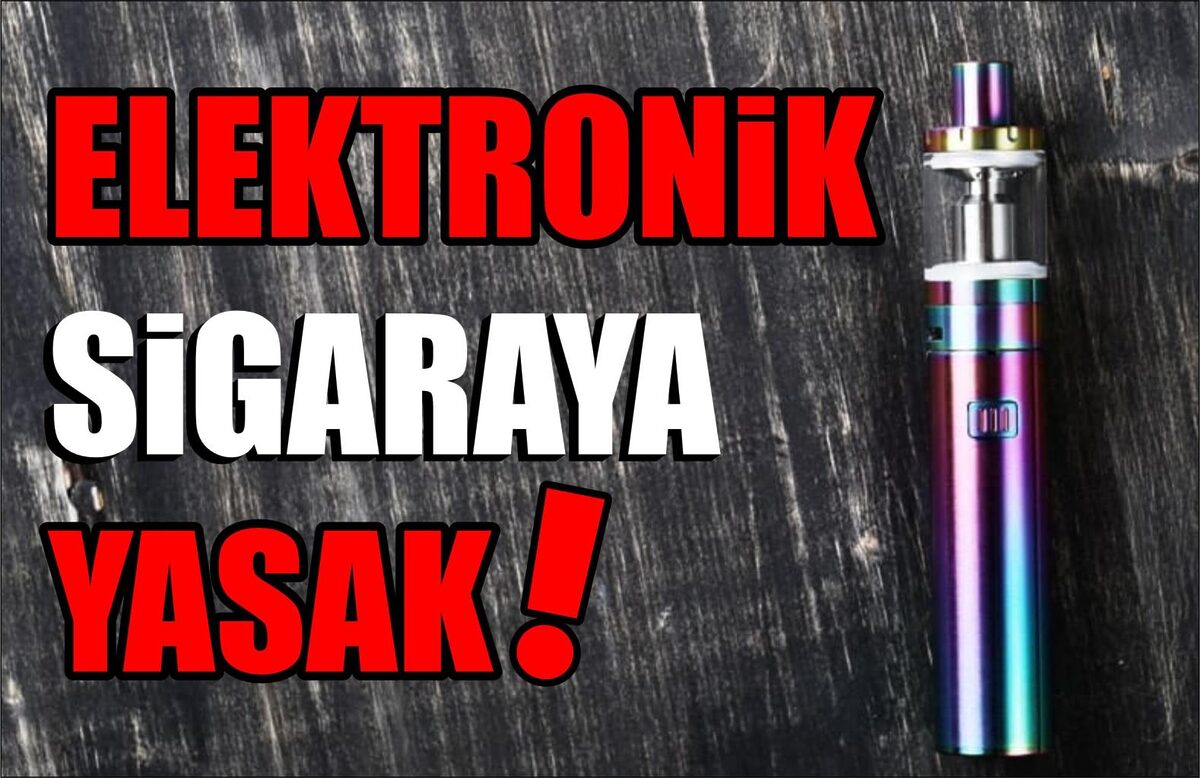 ELEKTRONİK SİGARAYA YASAK  