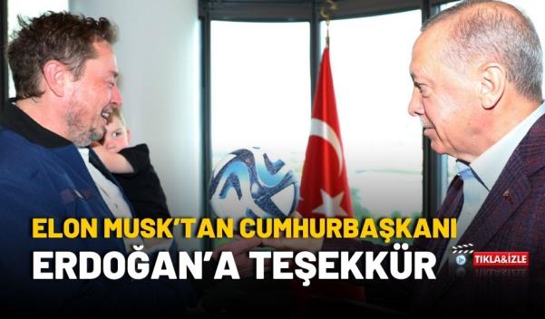 ELON MUSK’TAN CUMHURBAŞKANI ERDOĞAN’A TEŞEKKÜR