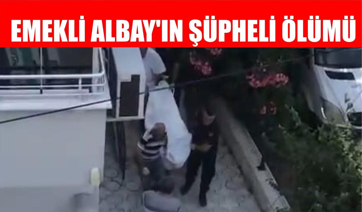 EMEKLİ ALBAY’IN ŞÜPHELİ ÖLÜMÜ