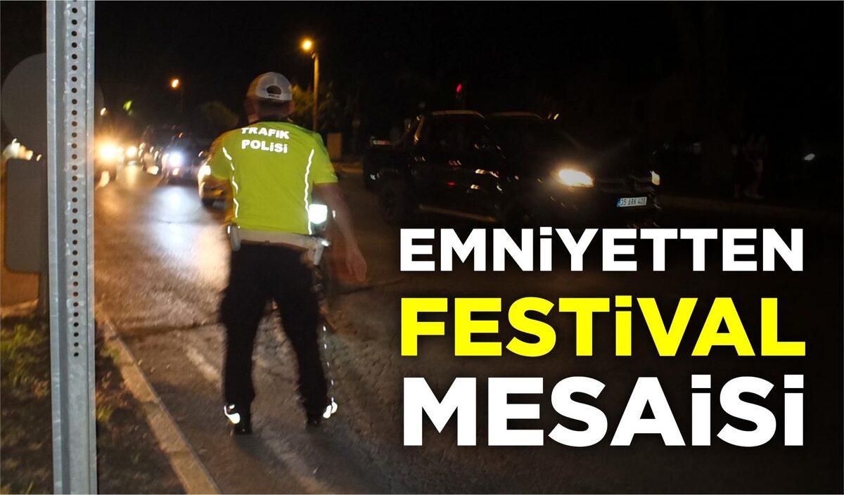 EMNİYETTEN FESTİVAL MESAİSİ