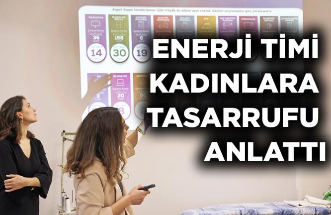 ENERJİ TİMİ KADINLARA TASARRUFU ANLATTI