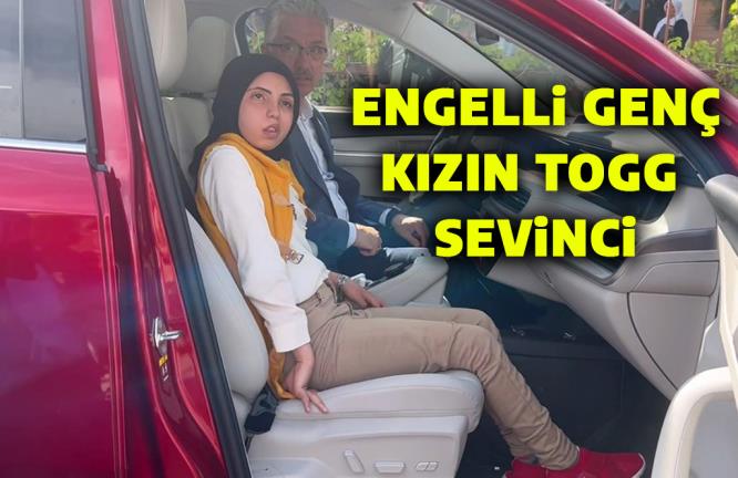 ENGELLİ GENÇ KIZIN TOGG SEVİNCİ