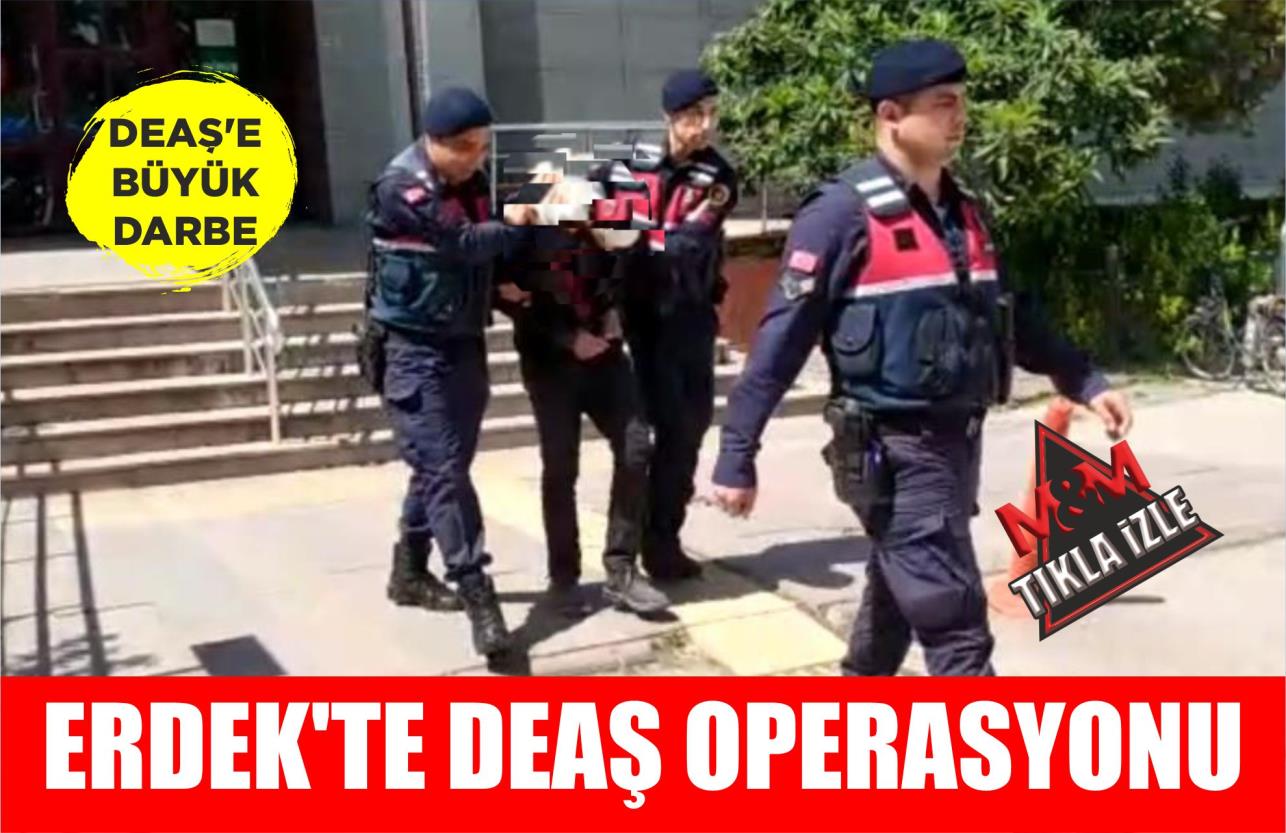 ERDEK’TE DEAŞ OPERASYONU