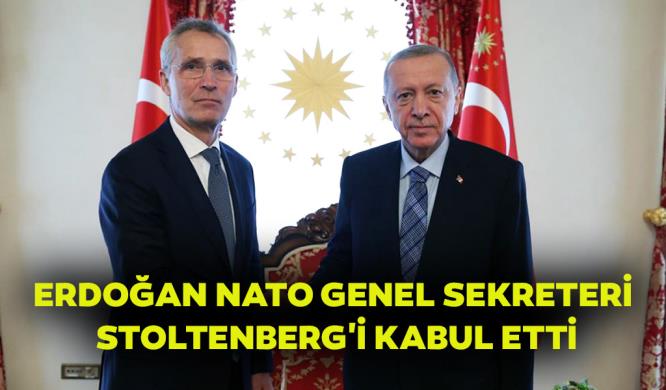 ERDOĞAN NATO GENEL SEKRETERİ STOLTENBERG’İ KABUL ETTİ