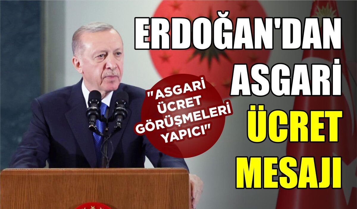 ERDOĞAN’DAN ASGARİ ÜCRET MESAJI