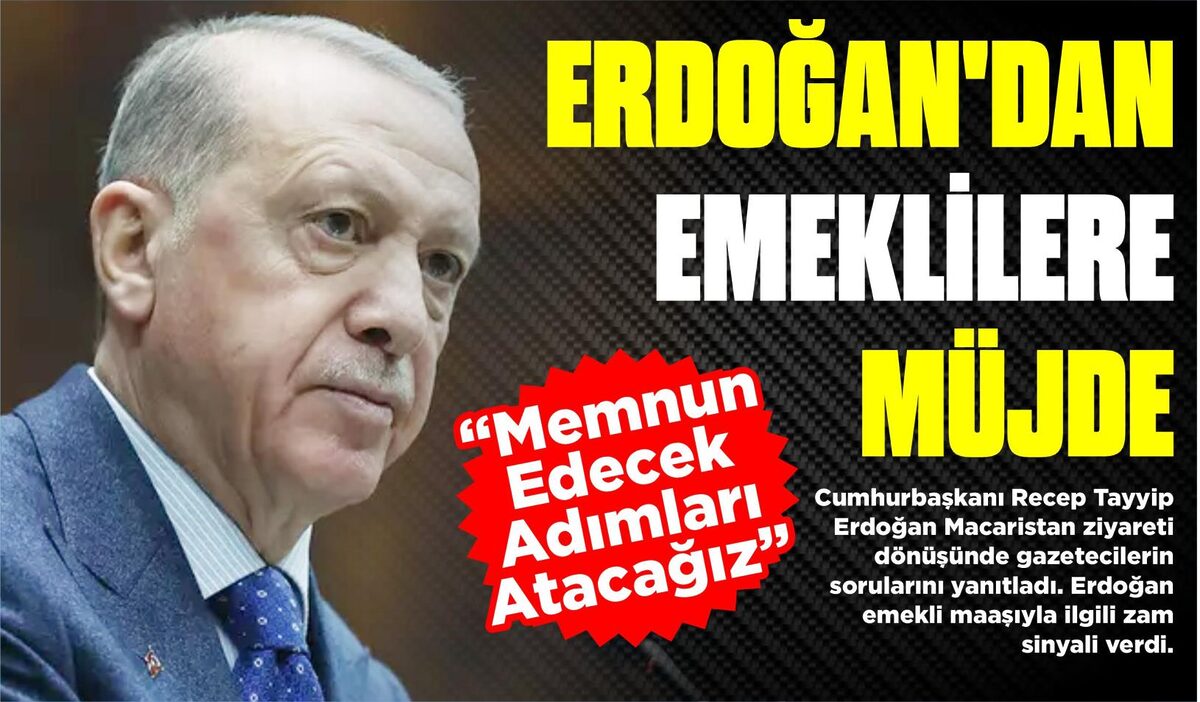 ERDOĞAN’DAN EMEKLİLERE MÜJDE