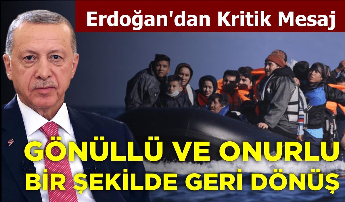 ERDOĞAN’DAN KRİTİK MESAJ: GÖNÜLLÜ VE ONURLU BİR ŞEKİLDE GERİ DÖNÜŞ