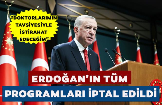 ERDOĞAN’IN TÜM PROGRAMLARI İPTAL EDİLDİ