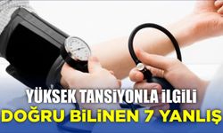 YÜKSEK TANSİYONLA İLGİLİ DOĞRU BİLİNEN 7 YANLIŞ  