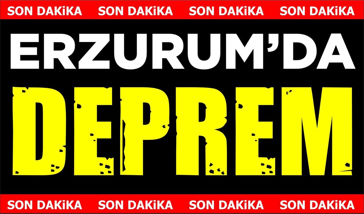 ERZURUM'DA DEPREM