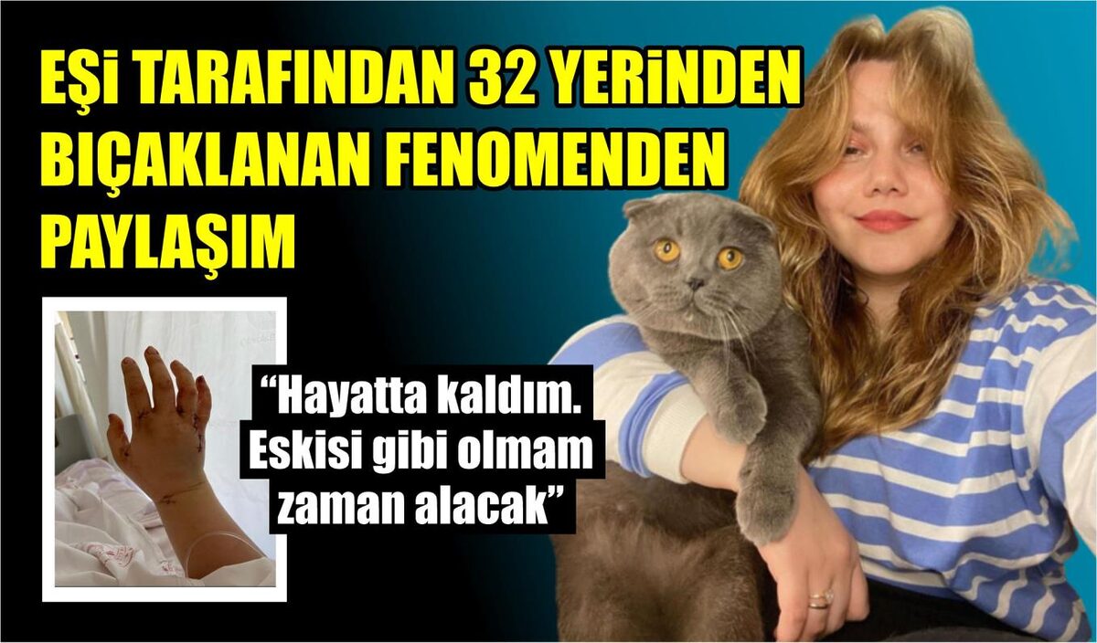 EŞİ TARAFINDAN 32 YERİNDEN BIÇAKLANAN FENOMENDEN PAYLAŞIM  