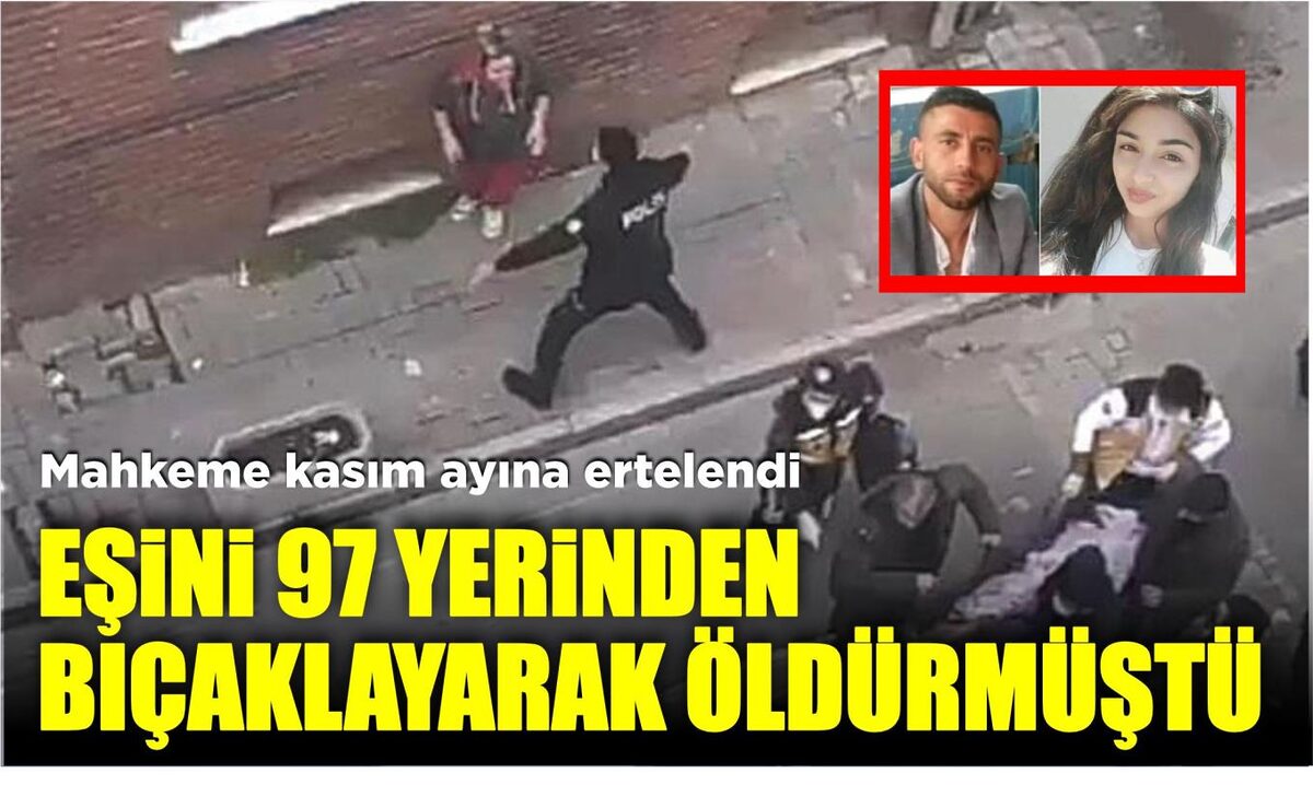 EŞİNİ 97 YERİNDEN BIÇAKLAYARAK ÖLDÜRMÜŞTÜ, MAHKEME KASIM AYINA ERTELENDİ  