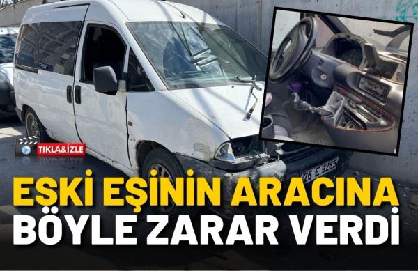 ESKİ EŞİNİN ARACINA BÖYLE ZARAR VERDİ