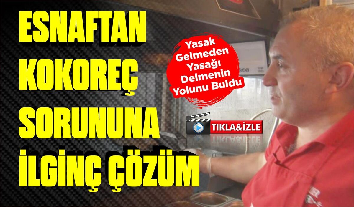 ESNAFTAN KOKOREÇ SORUNUNA İLGİNÇ ÇÖZÜM