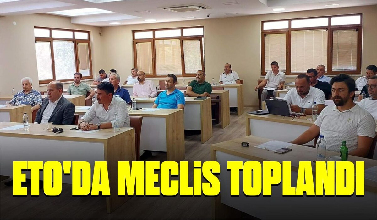 ETO’DA MECLİS TOPLANDI