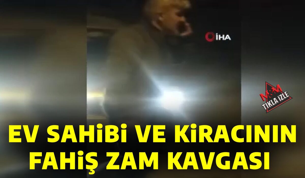 EV SAHİBİ VE KİRACININ FAHİŞ ZAM KAVGASI