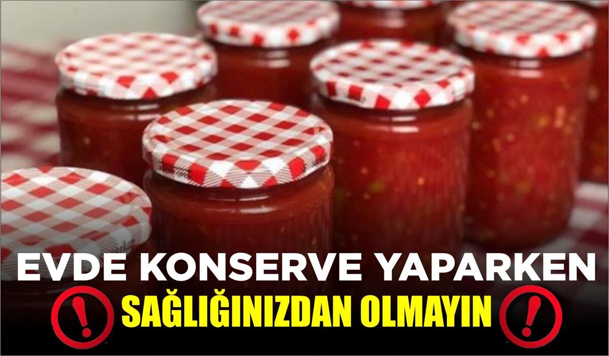 EVDE KONSERVE YAPARKEN SAĞLIĞINIZDAN OLMAYIN  