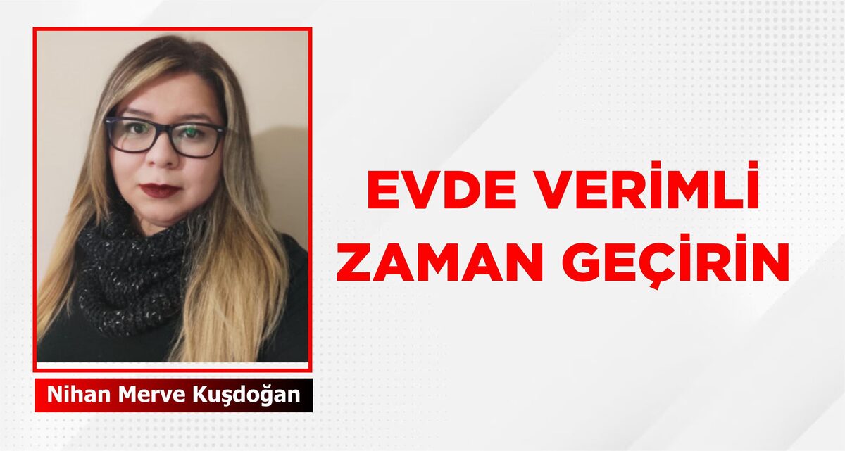 EVDE VERİMLİ ZAMAN GEÇİRİN