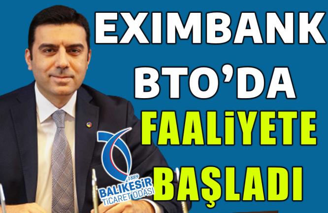 EXIMBANK BTO’DA FAALİYETE BAŞLADI