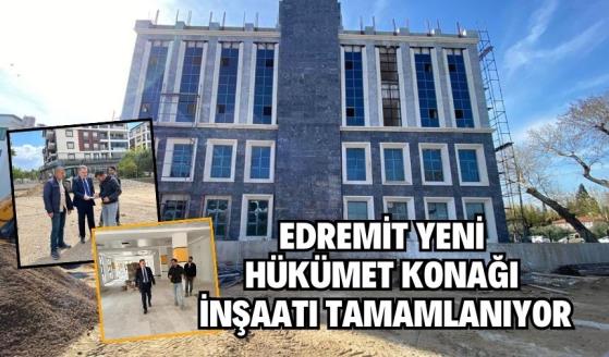 Edremit yeni hükümet konağı inşaatı tamamlanıyor