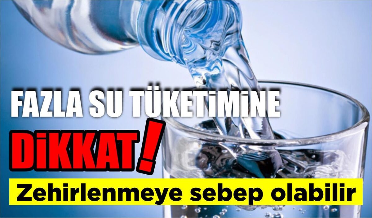 FAZLA SU TÜKETİMİNE DİKKAT: ZEHİRLENMEYE SEBEP OLABİLİR  