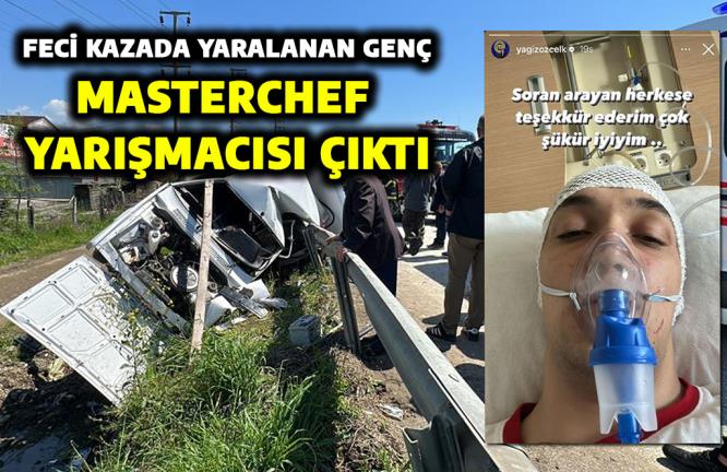 FECİ KAZADA YARALANAN GENÇ MASTERCHEF YARIŞMACISI ÇIKTI